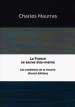 Charles Maurras. Les conditions de la victoire. Volume 1. Editions Book on demand, 2012