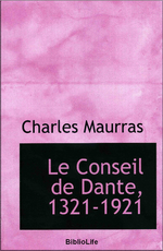 Charles Maurras. Le Conseil de Dante. Edt Bibliolife, 2009