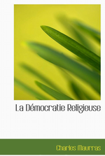 Charles Maurras. La dmocratie religieuse. Edit. Bibliolife, 2009