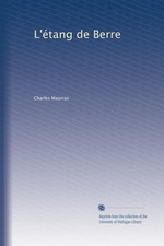 Charles Maurras. L'Etang de Berre. Edt Université du Michigan, 2011