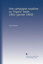 Charles Maurras. Une campagne royaliste au Figaro. Edt. Universit du Michigan, 2011