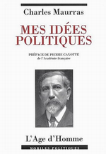 Charles Maurras. Mes idées politiques. Edt l'Age d'Homme, 2002