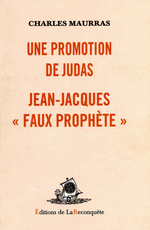 Charles Maurras. Une propotion de Judas & Jean-Jacques "faux prophte". Edt. de la Reconqute, 2008