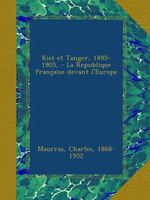 Charles Maurras. Kiel et Tanger. Edit. Ulan-Press, 2012