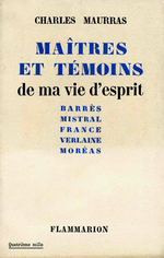 Charles Maurras. Maîtres et témoins de ma vie d'esprit. Edt Flammarion, 1954