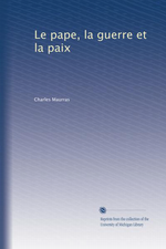 Charles Maurras. Le Pape, la guerre et la paix. Edt. Universit du Michigan, 2011