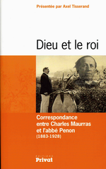 Charles Maurras & Mrg Pnon. Dieu et le Roi. Correspondance. Edt. Privat, 2007