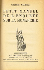 Charles Maurras. Petit manuel de l'Enquête sur la Monarchie. Edt. Bibliothèque des oeuvres politiques 1928
