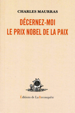 Charles Maurras. Pour la Défense nationale, 2. Décernez-moi le Prix Nobel de la Paix. Edt Reconquête, 2007