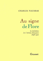 Charles Maurras. Au signe de Flore. Edt Grasset, 1974