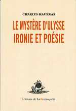 Charles Maurras. Le Mystère d'Ulysse. Ironie et poésie. Edt Reconquête, 2007