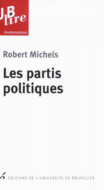 R.Michels. Les partis politiques : Essais sur les tendances oligarchiques des démocraties. Edt Univ. Bruxelles, 2009