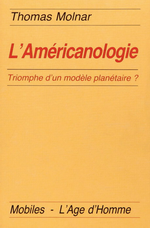 T.Molnar. L'américanologie. Edt l'Âge d'homme, 1992