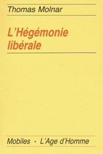 T.Molnar. L'hégémonie libérale. Edt l'Âge d'homme, 1992