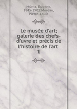 E.Mntz & P-L.Moreau (dit.). Le Muse d'Art. Edt B.o.D., 2016