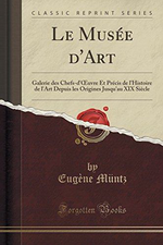 E.Mntz & P-L.Moreau (dit.). Le Muse d'Art. Edt Forgotten Books, 2016