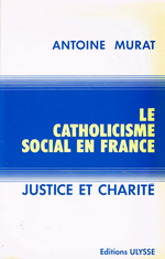 A.Murat. Le Catholicisme social en France. Edt Ulysse, 1980