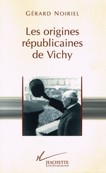 G.Noirel. Les origines républicaines de Vichy. Edt Hachette, 1999