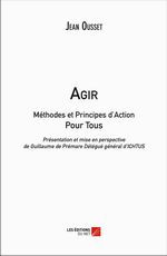 J.Ousset. Agir. Méthode et principe d'action pour tous. Edt du net, 2015.