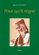 J.Ousset. Pour qu'Il règne. Edt DMM, 1896