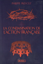 Philippe Prévost. La condamnation de l'Action Française (1926-1939). Edt Kontre Kulture, 2018 (réédition).