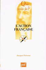 J.Prévotat. L'Action française. Edt PUF (QSJ?), 2004