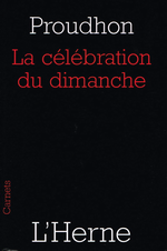 P-J.Proudhon. La célébration du dimanche. Edt de l'Herne, 2010
