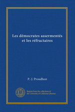 P-J.Proudhon. Les démocrates assermentés et les réfractaires. Edt Univ. Californie, s.d.