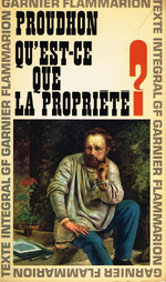 P-J.Proudhon. Que'est-ce-que la propriété. Edt Garnier, 1966