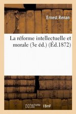 Renan. Rforme intellectuelle et morale. Edt Hachette-BNF, 2012
