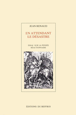 J. Renaud. En attendant le désastre : Essai sur la pensée réactionnaire. Edt du Beffroi, 1990