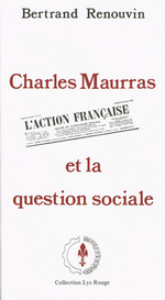 B.Renouvin. Ch.Maurras, l'Action Française devant la question sociale. Edt Royalistes, 1983