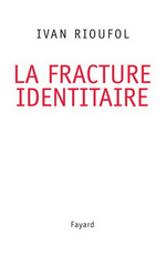 I.Rioufol. La fracture identitaire. Edt Fayard, 2007