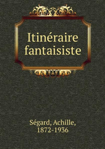 A.Ségard. Itinéraire fantaisiste. Edt B.o.D., 2011