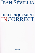 J. Sévillia. Historiquement incorrect. Edt Fayard, 2011