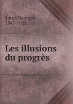 G.Sorel. Les illusions du progrès. Edt BoD, 2015