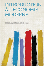 G.Sorel. Introduction à l'économie moderne. Edt Hardpress, 2013