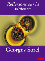 G.Sorel. Réflexions sur la violence. Edt eBookslib, 2008