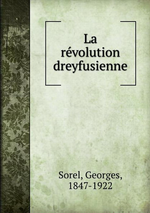 G.Sorel. La révolution dreyfusienne. Edt B.o.D., 2015