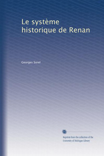 G.Sorel. Le systme historique de Renan. Edt Univ. Michigan, s.d.