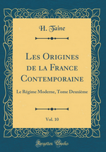 H.Taine. Les origines de la France contemporaine, vol. 10. Edt Forgotten Books, 2017