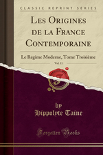 H.Taine. Les origines de la France contemporaine, vol. 10. Edt Forgotten Books, 2017