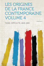 H.Taine. Les origines de la France contemporaine. Edt Hardpress, 2013