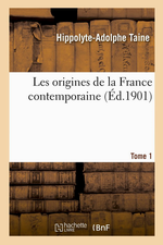 H.Taine. Les origines de la France contemporaine. Edt B.o.D., 2015