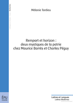 M. Tardieu. Rempart et horizon : deux mystiques de la patrie chez Maurice Barrès et Charles Péguy. Edt Publibook, 2016