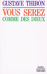 G.Thibon. Vous serez comme des Dieux. Edt Fayard, 1985