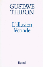 G.Thibon. L'illusions féconde. Edt Fayard, 1995