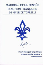 M. Torrelli. Maurras et la pense d'Action franaise. Edt. Cahiers royalistes, 2011