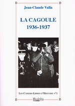 J-C.Valla. La Cagoule. 1936-1937. Edt Dualpha, 2010