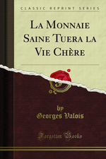 G.Valois. La monnaie saine tuera la vie chère. Edt ForgottenBooks, 2013